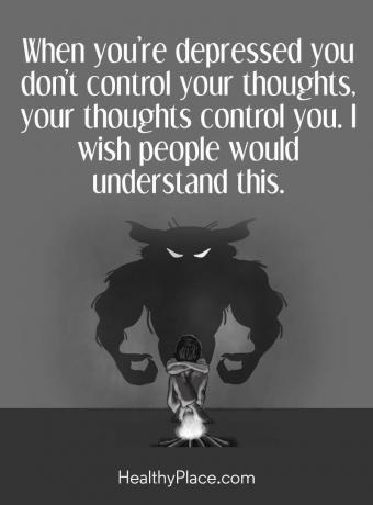 Nabídka deprese - Když jste depresi, nekontrolujete své myšlenky, vaše myšlenky vás ovládají. Přál bych si, aby to lidé pochopili.