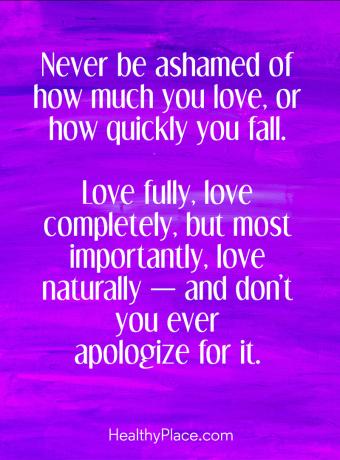 Citát o BPD - Nikdy se nemusíte stydět za to, jak moc milujete nebo jak rychle padáte. Láska plně, láska úplně, ale co je nejdůležitější, láska přirozeně - a za to se vám nikdy omlouváme.