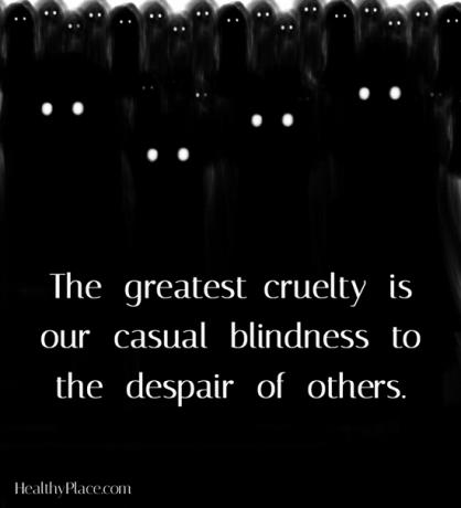 Citace stigmatu duševního zdraví - Největší krutostí je naše příležitostná slepota vůči zoufalství druhých.