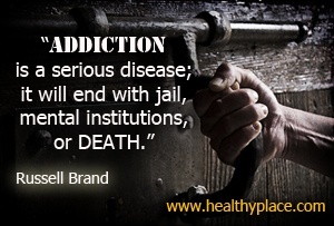 Citát o závislosti od Russella Branda - Závislosti je vážná nemoc; to skončí vězením, mentálními institucemi nebo smrtí.
