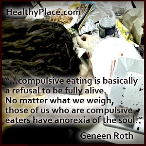 Insightful citát na poruchy příjmu potravy:... nutkavé stravování je v podstatě odmítnutí být plně naživu. Bez ohledu na to, co vážíme, ti z nás, kteří jsou nutkaví, mají anorexii duše.