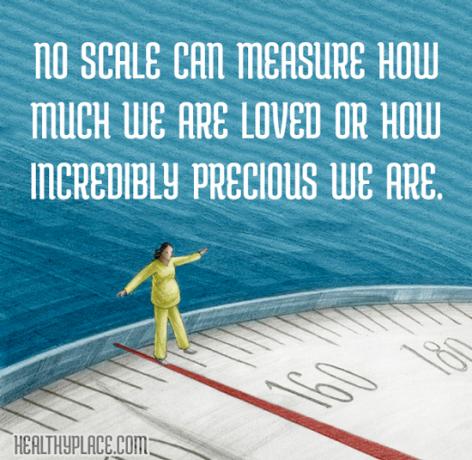 Citace poruch příjmu potravy - Žádná stupnice nedokáže měřit, jak moc jsme milovaní nebo jak neuvěřitelně vzácní jsme.