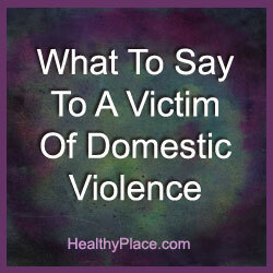 Vědět, co říci oběti domácího násilí, může ve světě znamenat všechny rozdíly. Musíte změnit oběť násilí. Přečtěte si jak.