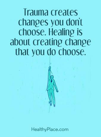 Citace duševních chorob - Trauma vytváří změny, které si nevyberete. Léčení je o vytváření změn, které si vyberete.