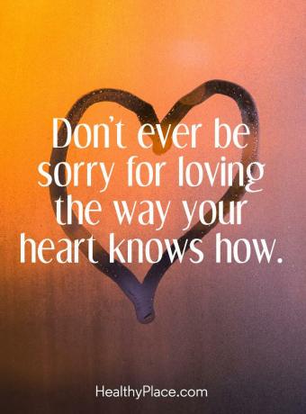Citát o BPD - Nenechte se líto tím, že milujete způsob, jakým vaše srdce ví.