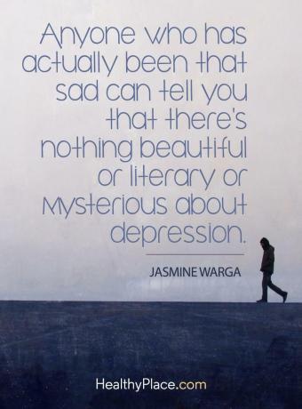 Citace deprese - Každý, kdo byl skutečně tak smutný, vám může říct, že o depresi není nic krásného, ​​literárního nebo tajemného.