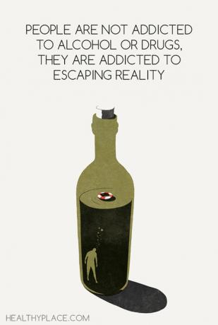 Citace o závislostech - Lidé nejsou závislí na alkoholu nebo drogách, jsou závislí na úniku reality.