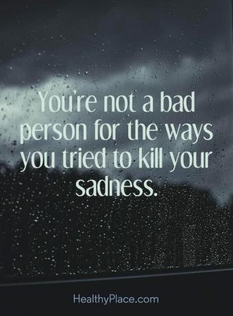 Citace o depresi - Nejsi špatný člověk kvůli způsobům, jak ses pokusil zabít smutek.