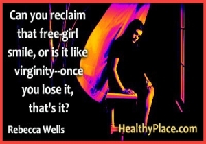 Citace o depresi od Rebecca Wells - Dokážete získat zpět ten úsměv svobodné dívky, nebo je to jako panenství - jakmile ji ztratíte, je to?