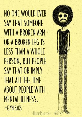 Citace stigmatu o duševním zdraví - Nikdo by nikdy neřekl, že někdo se zlomenou rukou nebo zlomenou nohou je méně než celá osoba, ale lidé to říkají nebo naznačují, že po celou dobu o lidech s mentálním nemoc.
