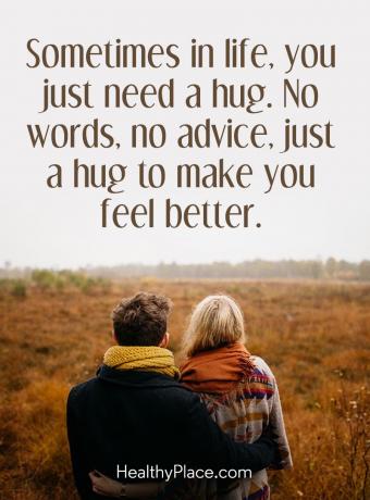 Citát o duševní nemoci - Někdy v životě potřebujete obejmout. Žádná slova, žádná rada, jen objetí, abyste se cítili lépe.
