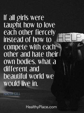 Citace poruch příjmu potravy - Pokud byly všechny dívky učeny, jak se navzájem milovat, místo aby doplňte se navzájem a nenáviděte svá vlastní těla, jaký jiný a krásný svět bychom žili v.